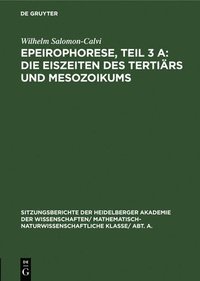 Epeirophorese, Teil 3 A: Die Eiszeiten Des Tertirs Und Mesozoikums (inbunden)