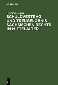 Schuldvertrag Und Treugeloebnis Sachsischen Rechts Im Mittelalter (inbunden)