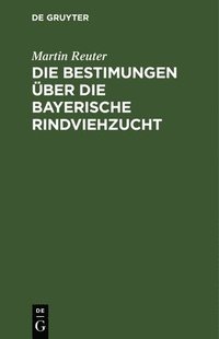 Die Bestimungen uber die bayerische Rindviehzucht (inbunden)