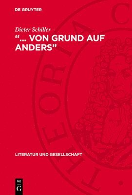 ... Von Grund Auf Anders: Programmatik Der Literatur Im Antifaschistischen Kampf Während Der Dreißiger Jahre (häftad)