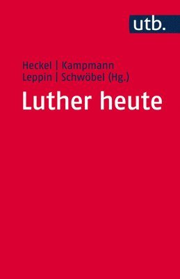 Luther heute : Ausstrahlungen der Wittenberger Reformation (inbunden)