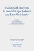 Healing and Exorcism in Second Temple Judaism and Early Christianity