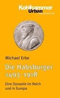 Die Habsburger (1493-1918): Eine Dynastie Im Reich Und in Europa (hftad)