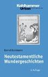 Neutestamentliche Wundergeschichten: Biblisch-Theologische Zugange Und Impulse Fur Die PRAXIS