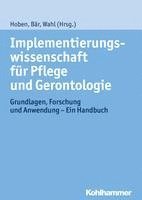 Implementierungswissenschaft Fur Pflege Und Gerontologie: Grundlagen, Forschung Und Anwendung - Ein Handbuch (inbunden)