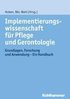 Implementierungswissenschaft Fur Pflege Und Gerontologie: Grundlagen, Forschung Und Anwendung - Ein Handbuch