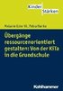 Ubergange Ressourcenorientiert Gestalten: Von Der Kita in Die Grundschule