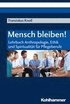 Mensch Bleiben!: Lehrbuch Anthropologie, Ethik Und Spiritualitat Fur Pflegeberufe