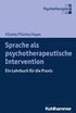 Sprache ALS Psychotherapeutische Intervention: Ein Lehrbuch Fur Die Praxis