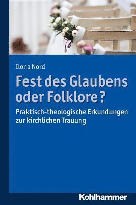 Fest Des Glaubens Oder Folklore?: Praktisch-Theologische Erkundungen Zur Kirchlichen Trauung (hftad)