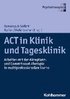 ACT in Klinik Und Tagesklinik: Arbeiten Mit Der Akzeptanz- Und Commitment-Therapie in Multiprofessionellen Teams
