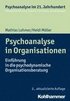 Psychoanalyse in Organisationen: Einfuhrung in Die Psychodynamische Organisationsberatung