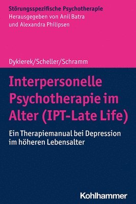 Interpersonelle Psychotherapie Im Alter (Ipt-Late Life): Ein Therapiemanual Bei Depression Im Hoheren Lebensalter (h�ftad)