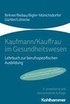 Kaufmann/Kauffrau Im Gesundheitswesen: Lehrbuch Zur Berufsspezifischen Ausbildung