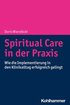 Spiritual Care in Der PRAXIS: Wie Die Implementierung in Den Klinikalltag Erfolgreich Gelingt