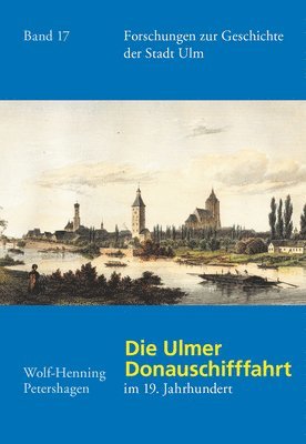 Die Ulmer Donauschifffahrt Im 19. Jahrhundert (inbunden)