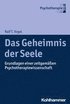 Das Geheimnis Der Seele: Grundlagen Einer Zeitgemassen Psychotherapiewissenschaft