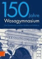 150 Jahre Wasagymnasium: Eine Spurensuche Zwischen Tradition Und Moderne (inbunden)