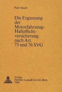 Die Ergaenzung Der Motorfahrzeug-Haftpflichtversicherung Nach Art. 75 Und 76 Svg (hftad)