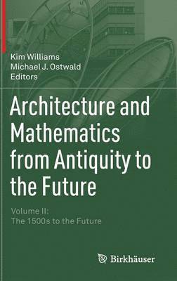 Architecture and Mathematics from Antiquity to the Future (kartonnage)
