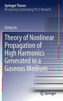 Theory of Nonlinear Propagation of High Harmonics Generated in a Gaseous Medium (inbunden)