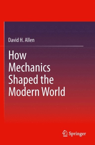 How Mechanics Shaped the Modern World (e-bok)
