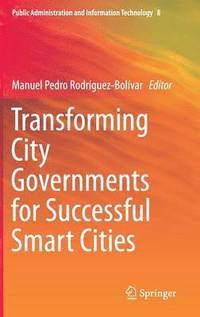 Transforming City Governments for Successful Smart Cities (inbunden)