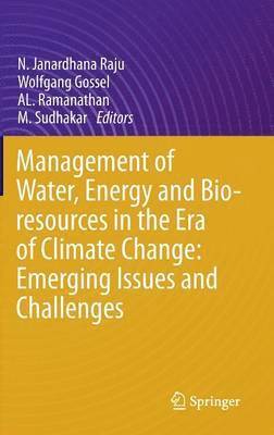 Management of Water, Energy and Bio-resources in the Era of Climate Change: Emerging Issues and Challenges (inbunden)