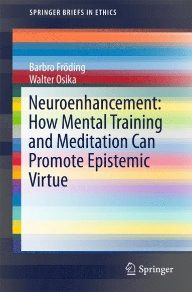 Neuroenhancement: how mental training and meditation can promote epistemic virtue. (e-bok)