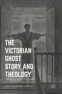 The Victorian Ghost Story and Theology (inbunden)