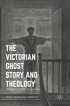 The Victorian Ghost Story and Theology