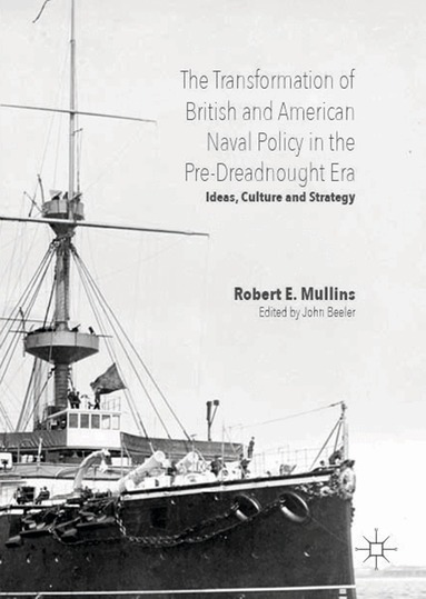 Transformation of British and American Naval Policy in the Pre-Dreadnought Era (inbunden)