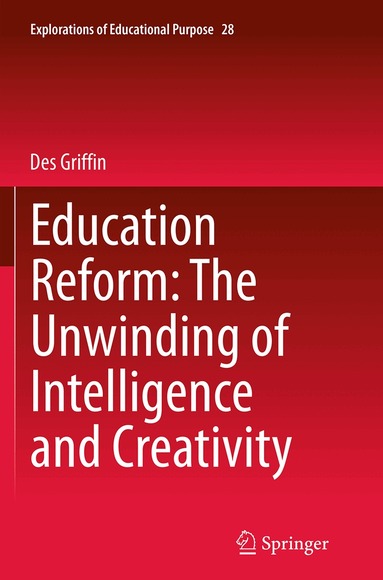 Education Reform: The Unwinding of Intelligence and Creativity (h�ftad)