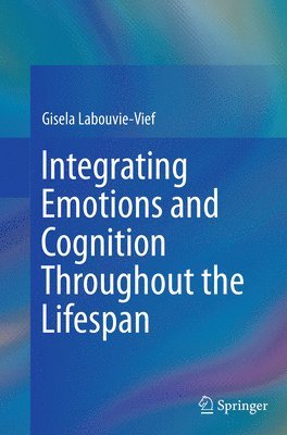 Integrating Emotions And Cognition Throughout The Lifespan - Gisela ...