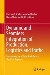 Dynamic and Seamless Integration of Production, Logistics and Traffic (e-bok)
