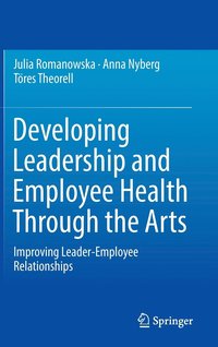 Developing Leadership and Employee Health Through the Arts (inbunden)