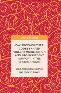 How Socio-Cultural Codes Shaped Violent Mobilization and Pro-Insurgent Support in the Chechen Wars (inbunden)