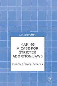 Making a Case for Stricter Abortion Laws (inbunden)