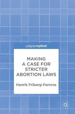 Making a Case for Stricter Abortion Laws (häftad)