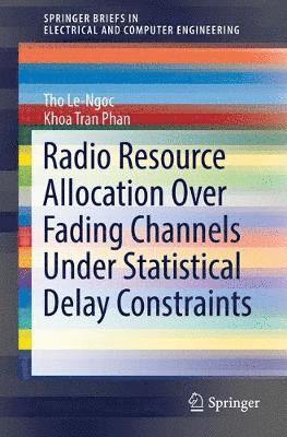 Radio Resource Allocation Over Fading Channels Under Statistical Delay Constraints (häftad)