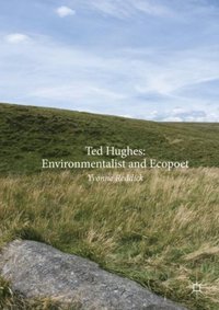 Ted Hughes: Environmentalist and Ecopoet (e-bok)