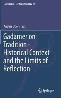 Gadamer on Tradition - Historical Context and the Limits of Reflection (inbunden)