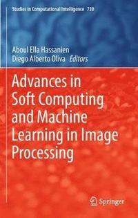 Advances in Soft Computing and Machine Learning in Image Processing (inbunden)