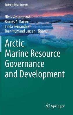 Arctic Marine Resource Governance and Development (inbunden)