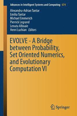 EVOLVE - A Bridge between Probability, Set Oriented Numerics, and Evolutionary Computation VI (inbunden)