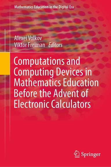 Computations and Computing Devices in Mathematics Education Before the Advent of Electronic Calculators (inbunden)