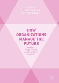 How Organizations Manage the Future (e-bok)