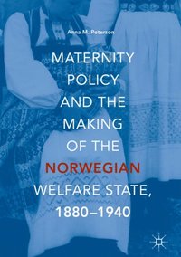 Maternity Policy and the Making of the Norwegian Welfare State, 1880-1940 (e-bok)