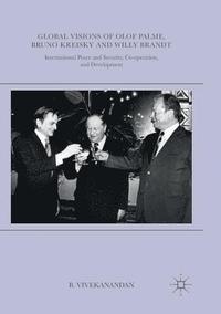 Global Visions of Olof Palme, Bruno Kreisky and Willy Brandt (häftad)