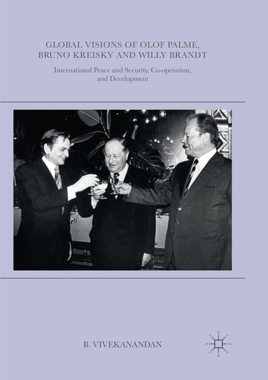 Global Visions of Olof Palme, Bruno Kreisky and Willy Brandt (h�ftad)